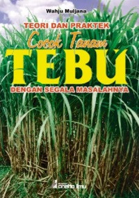 Image of Teori dan Praktik Cocok Tanam Tebu dengan Segala Masalahnya